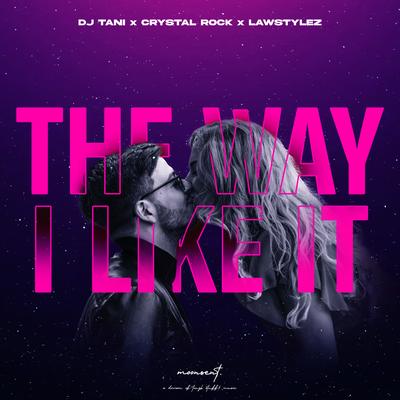 The Way I Like It By dj tani, Crystal Rock, Lawstylez's cover