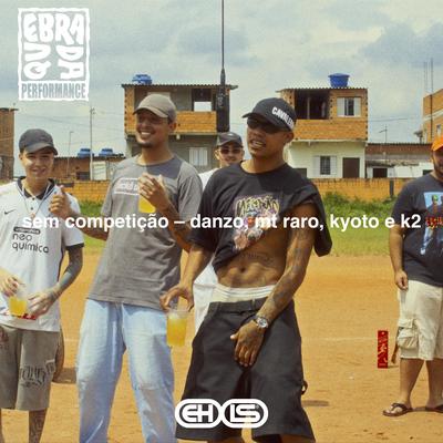 Sem Competição By Danzo, mt raro, Kyoto.mp3, K2.icee, Greezy, EHXIS's cover