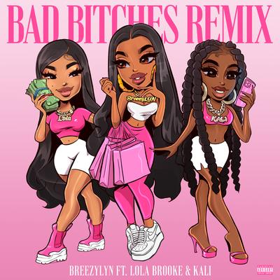 Bad Bitches (Remix) [feat. Lola Brooke & Kaliii] By BreezyLYN, Kaliii, Lola Brooke's cover
