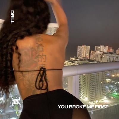 YOU BROKE ME FIRST (DRILL) By DRILL 808 CLINTON, DRILL REMIXES, Tazzy's cover