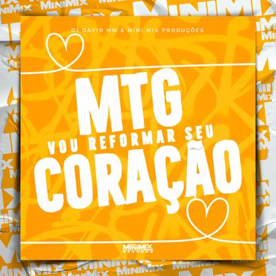 MTG - Vou Reformar seu Coração By DJ David MM, Mini Mix Produções's cover