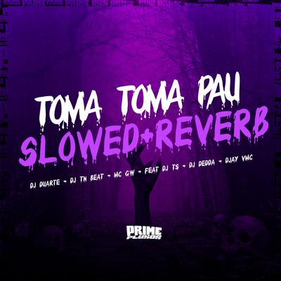 Toma Toma Pau (Slowed + Reverb) By DJay VMC, DJ TS, DJ TN Beat, DJ DUARTE, Mc Gw, Dj Dédda's cover