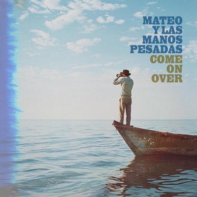 Come On Over By Mateo y Las Manos Pesadas's cover