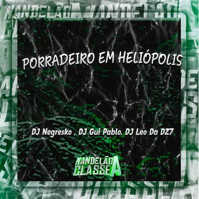 Porradeiro em Heliópolis By DJ NEGRESKO, DJ GUI PABLO, DJ Léo da DZ7's cover