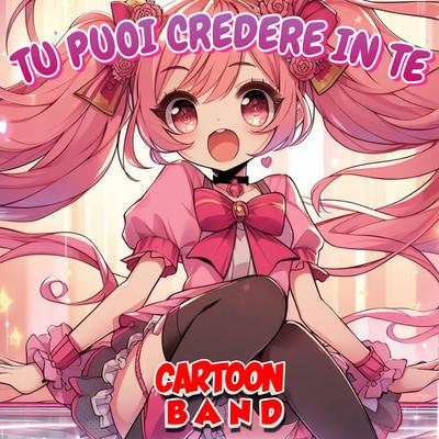 Tu Puoi Credere In Te By Cartoon Band's cover