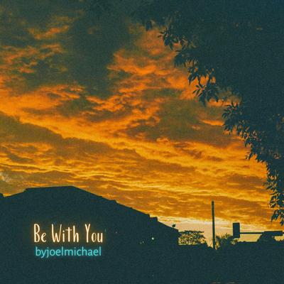 Be With You By Byjoelmichael's cover