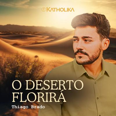 O Deserto Florirá By Thiago Brado's cover