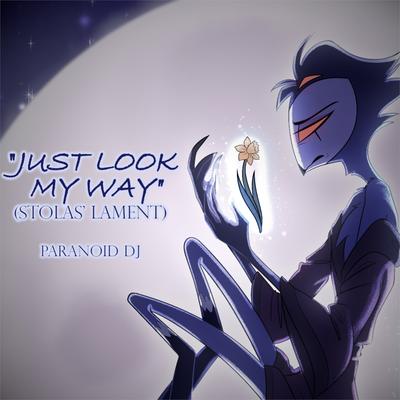 Just Look My Way (Stolas' lament) By PARANOiD DJ's cover