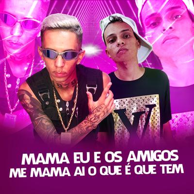 MAMA EU E OS AMIGOS VS ME MAMA AI O QUE É QUE TEM By Dj LW, MC Delano, Mc VN's cover