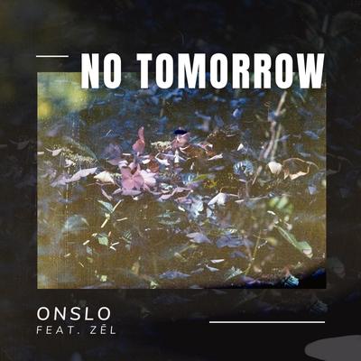 No Tomorrow By Onslo, ZĒL's cover