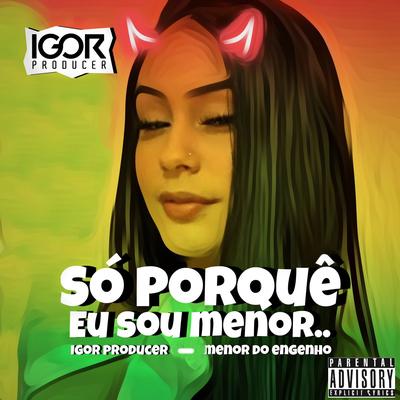 Só Porque Eu Sou Menor [Reggae Remix] By Igor Producer, Menor do Engenho's cover