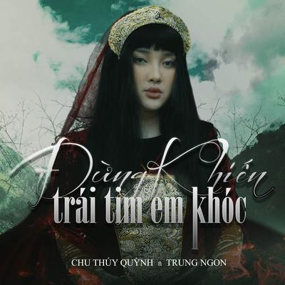 Đừng Khiến Trái Tim Em Khóc By Chu Thuý Quỳnh's cover