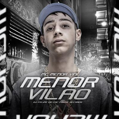 Menor Vilão By MC MENOR VINI, DJ Felipe Do CDC's cover