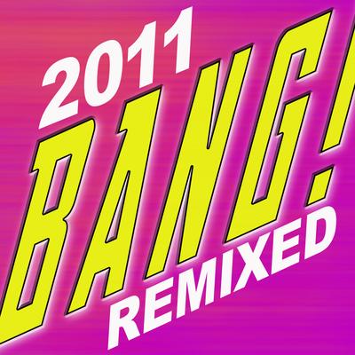 Bang! 2011 Dance Remixes's cover