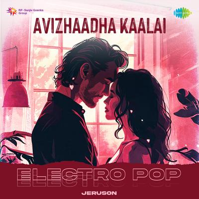 Avizhaadha Kaalai - Electro Pop By Jeruson, Sid Sriram's cover