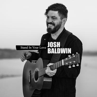 Stand In Your Love (Radio Version) By Bethel Music, Josh Baldwin's cover