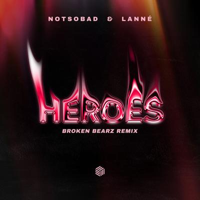 Heroes (Broken Bearz Remix) By NOTSOBAD, LANNÉ, Broken Bearz's cover