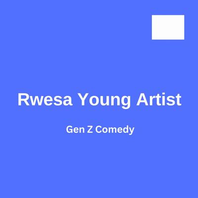 Gen Z Comedy By Rwesa Young Artist's cover