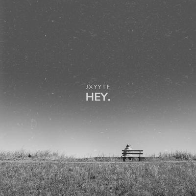 Hey. By jxyytf's cover