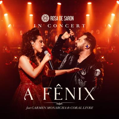 A Fênix: In Concert (Ao Vivo) By Rosa de Saron, Carmen Monarcha, Coral Livre's cover