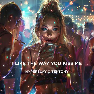 i like the way you kiss me (Techno Version) By HYPERSLAY, TEKTONY's cover