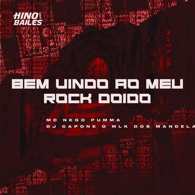 Bem Vindo ao Meu Rock Doido By MC NEGO PUMMA, DJ CAPONE O MLK DOS MANDELA's cover