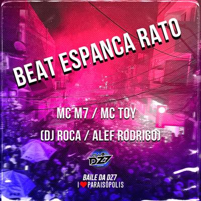 Beat Espanca Rato By MC M7, Mc Toy, DJ Alef Rodrigo, DJ Roca's cover