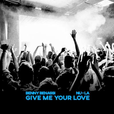 Give Me Your Love By Benny Benassi, Nu-La's cover