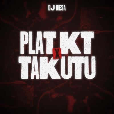 Plat KT x Takutu By DJ Desa's cover