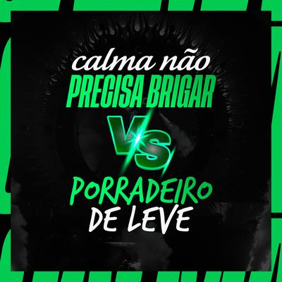 Calma Não Precisa Brigar Vs Porradeiro de Leve By mc pl alves, Dj Thiago Rodrigues's cover