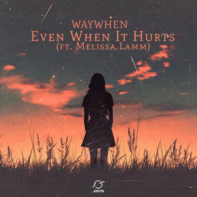 Even When It Hurts (feat. Melissa Lamm) By WAYWHEN, Melissa Lamm's cover