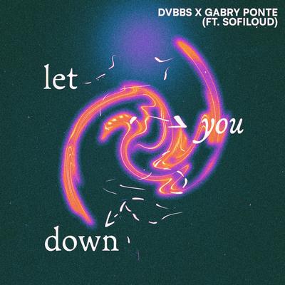 Let You Down (feat. Sofiloud) By DVBBS, Gabry Ponte, Sofiloud's cover