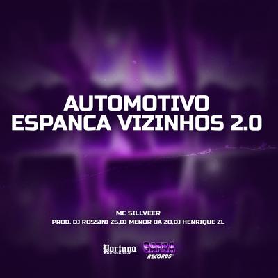 Automotivo Espanca Vizinhos 2.0 By MC SILLVEER, DJ Rossini ZS, dj henrique zl, DJ MENOR DA Z.O's cover