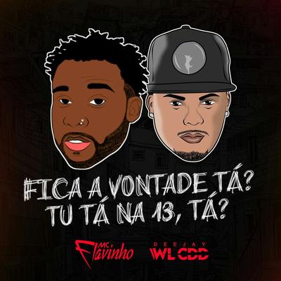 Fica a Vontade Tá? Tu Tá na 13, Tá? By MC Flavinho's cover