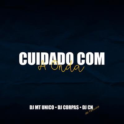 Cuidado Com a Onda By DJ MT Unico, DJ Corpas, Dj CN da Terrinha's cover