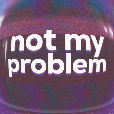 Not My Problem (Jersey!) By 932sounds's cover