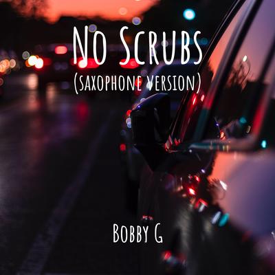 No Scrubs (Saxophone Version) By Bobby G's cover