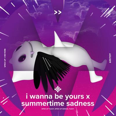 i wanna be yours x summertime sadness - sped up + reverb By sped up + reverb tazzy, sped up songs, Tazzy's cover