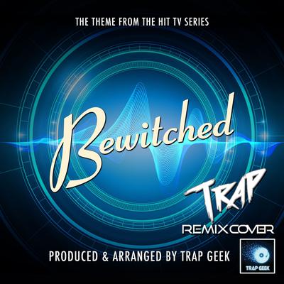 Bewitched Main Theme (From "Bewitched") (Trap Remix Cover)'s cover