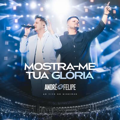 Mostra-me Tua Glória (Ao Vivo) By André e Felipe's cover