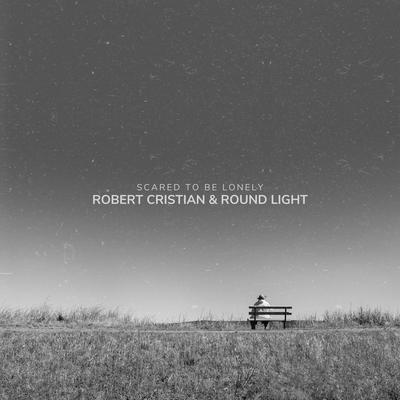 Scared to be lonely (Techno Version) By Robert Cristian, Round Light's cover