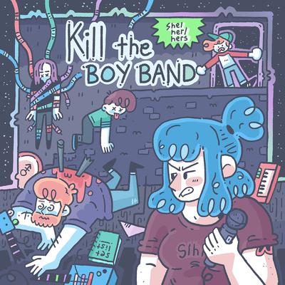 Kill the Boy Band By She/Her/hers's cover