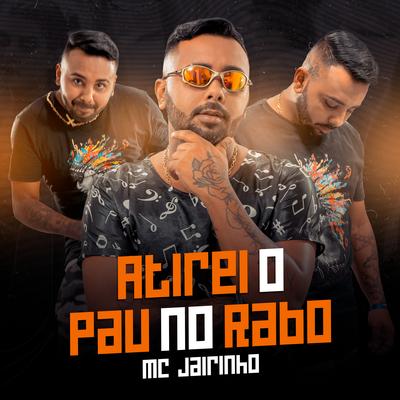 Atirei o Pau no Rabo By Jairinho's cover