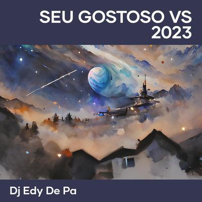 Seu Gostoso Vs 2023 (Remix) By dj edy de pa, Juninho Fsf, MC kah de Paris's cover