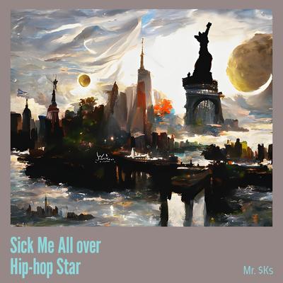 Sick Me All over Hip-hop Star (.) By MR. $KS's cover