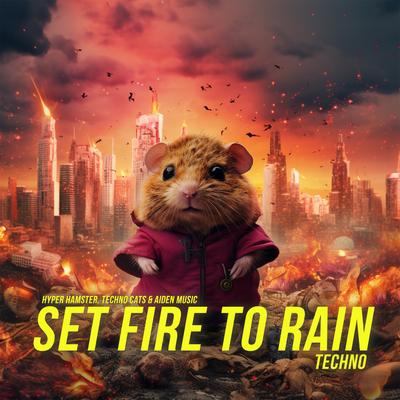 Set Fire To Rain (Techno) By Hyper Hamster, Techno Cats, Aiden Music's cover