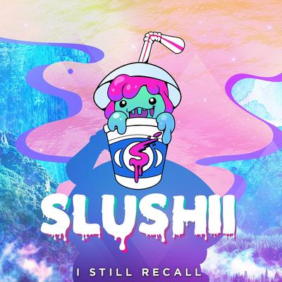 I Still Recall By Slushii's cover