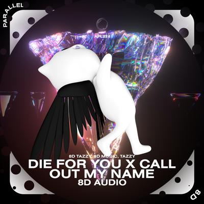 Die For You X Call Out My Name - 8D Audio By (((()))), surround., Tazzy's cover