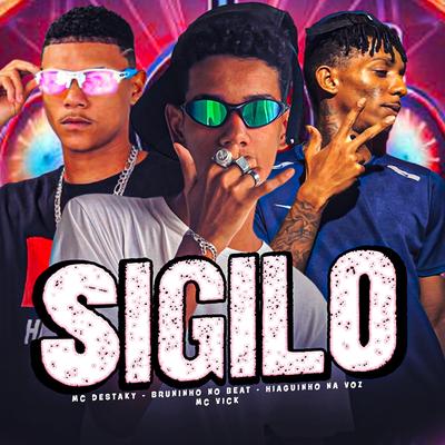 Sigilo By BRUNINHO NO BEAT, Mc Destaky, Mc Vick, Hiaguinho na Voz's cover