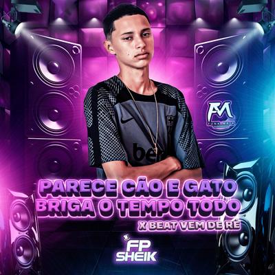 Parece Cão e Gato Briga o Tempo Todo X Beat Vem de Ré By FP SHEIK's cover